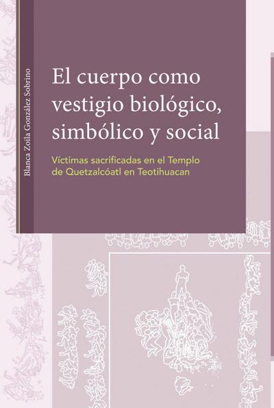 El cuerpo como vestigio biológico, simbólico y social. Víctimas sacrificadas en el Templo de