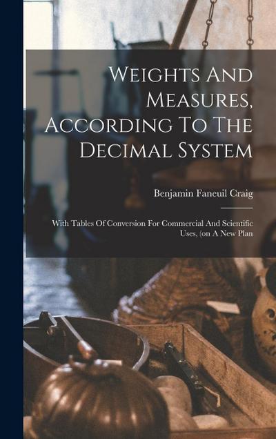 Weights And Measures, According To The Decimal System