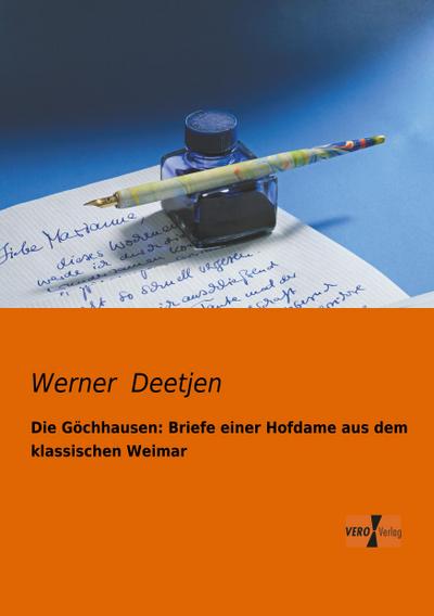 Die Göchhausen: Briefe einer Hofdame aus dem klassischen Weimar