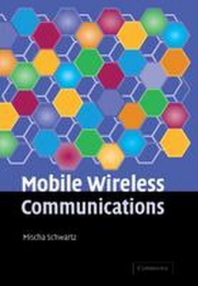 Mobile Wireless Communications. Mischa Schwartz, Department of Electrical Engineering, Columbia University