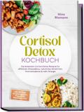 Cortisol Detox Kochbuch: Die leckersten Cortisol D ...
