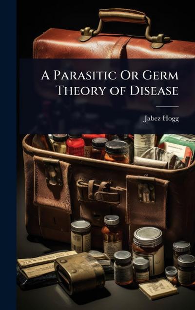 A Parasitic Or Germ Theory of Disease