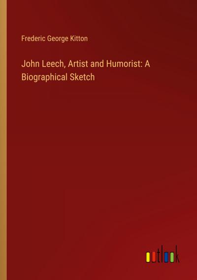 John Leech, Artist and Humorist: A Biographical Sketch