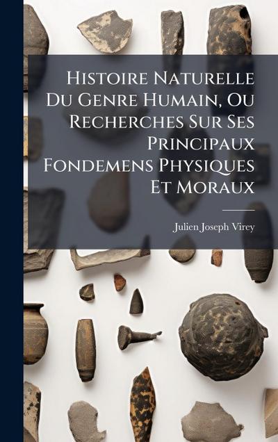 Histoire Naturelle Du Genre Humain, Ou Recherches Sur Ses Principaux Fondemens Physiques Et Moraux