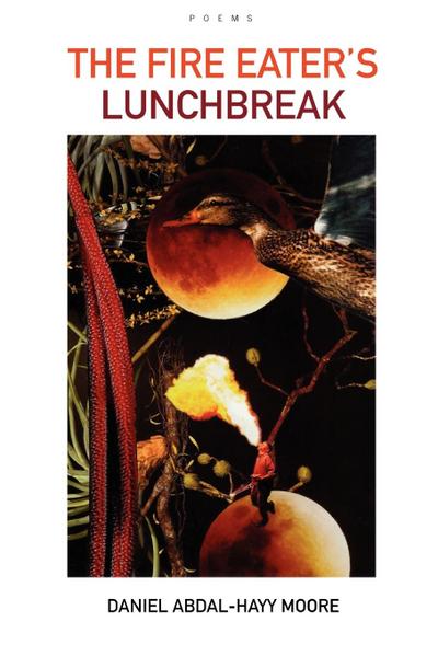 The Fire Eater’s Lunchbreak / Poems