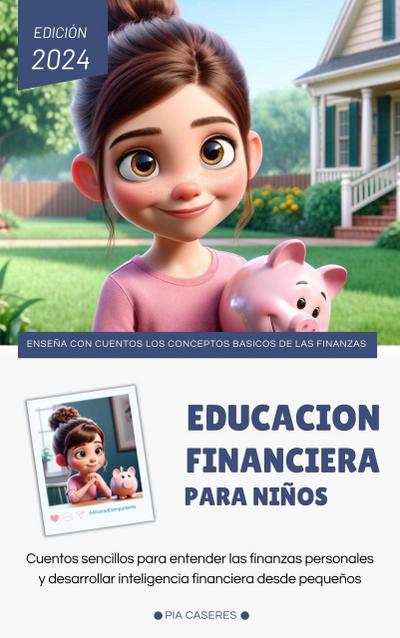 Educación financiera para niños. Cuentos sencillos para entender las finanzas personales  y desarrollar la inteligencia financiera desde pequeños (Cuentos infantiles)