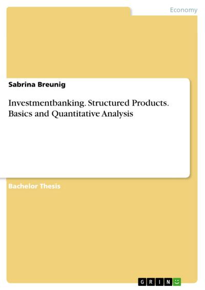 Investmentbanking. Structured Products. Basics and Quantitative Analysis