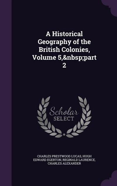 A Historical Geography of the British Colonies, Volume 5, part 2