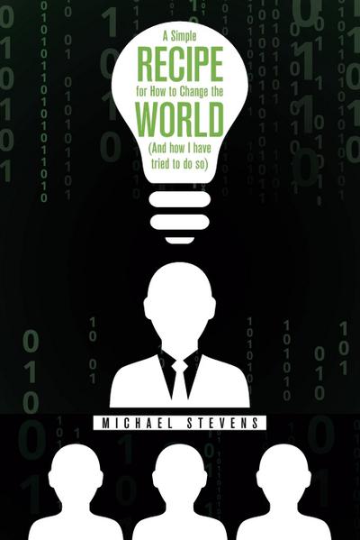A Simple Recipe for How to Change the World (And How I Have Tried to Do So)