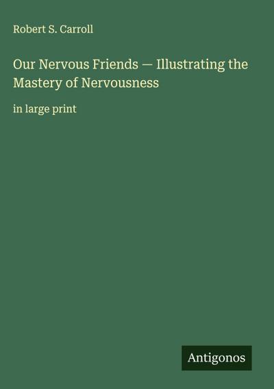Our Nervous Friends - Illustrating the Mastery of Nervousness