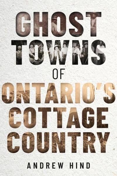 Ghost Towns of Ontario’s Cottage Country