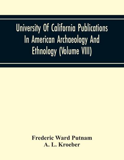 University Of California Publications In American Archaeology And Ethnology (Volume Viii)