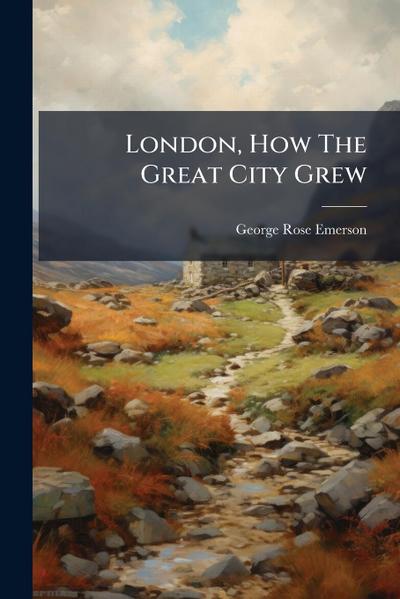 London, How The Great City Grew