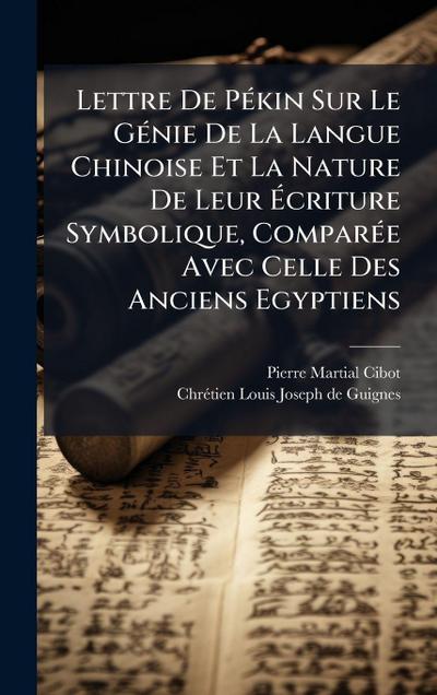 Lettre De PÃ(c)kin Sur Le GÃ(c)nie De La Langue Chinoise Et La Nature De Leur Ã&#137;criture Symbolique, ComparÃ(c)e Avec Celle Des Anciens Egyptiens