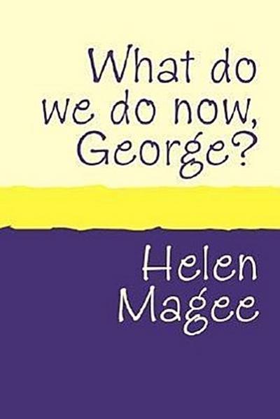 What do we do Now George? large print