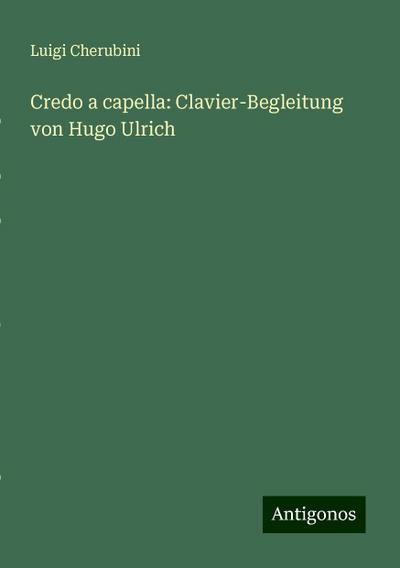 Cherubini, L: Credo a capella: Clavier-Begleitung von Hugo U