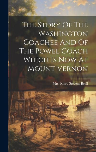 The Story Of The Washington Coachee And Of The Powel Coach Which Is Now At Mount Vernon
