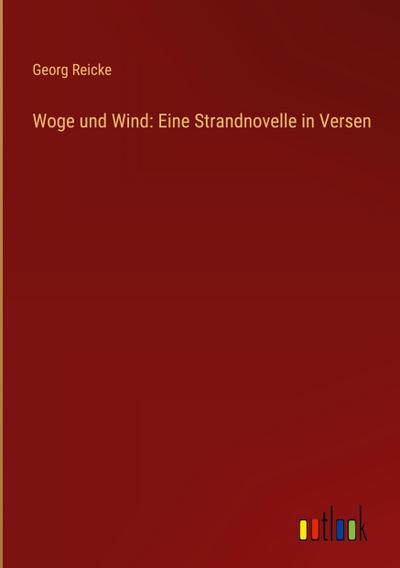 Woge und Wind: Eine Strandnovelle in Versen