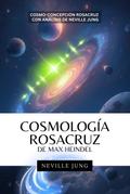 Cosmología Rosacruz De Max Heindel (Cosmo-Concepcion Rosacruz  con Análisis de Neville Jung)