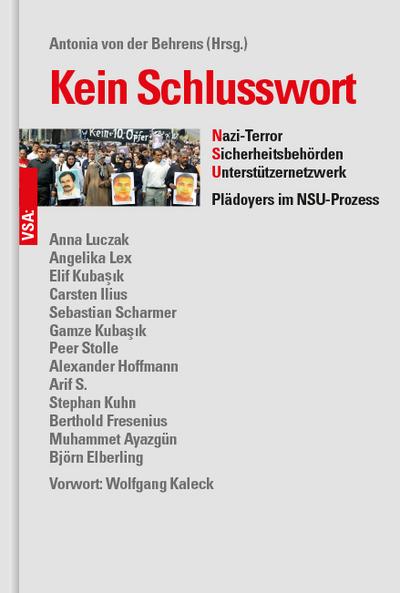Kein Schlusswort: Nazi-Terror, Sicherheitsbehörden, Unterstützernetzwerk. Plädoyers im NSU-Prozess