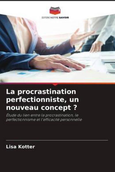 La procrastination perfectionniste, un nouveau concept ?