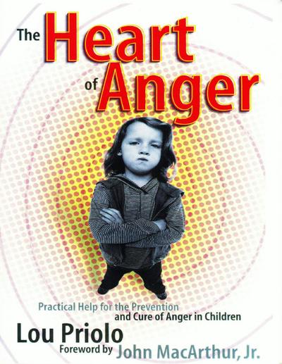 The Heart of Anger: Practical Help for the Prevention and Cure of Anger in Children