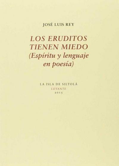 Los eruditos tienen miedo : espíritu y lenguaje en poesía