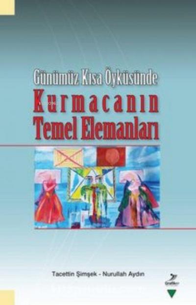 Günümüz Kisa Öyküsünde - Kurmacanin Temel Elemanlari