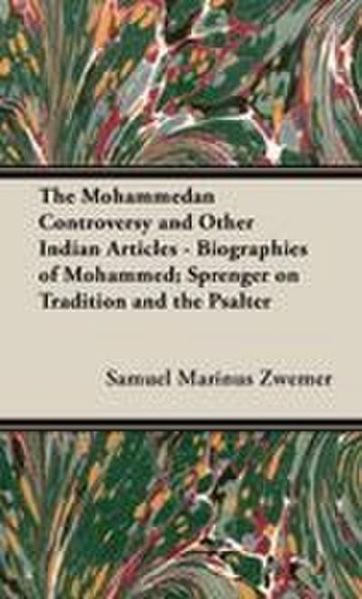 The Mohammedan Controversy and Other Indian Articles - Biographies of Mohammed; Sprenger On Tradition and the Psalter