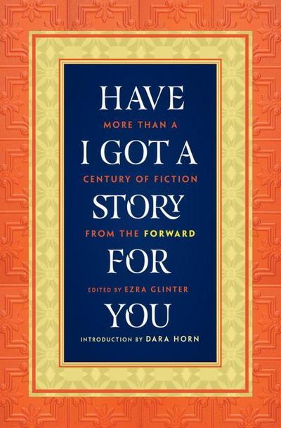 Have I Got a Story for You: More Than a Century of Fiction from the Forward