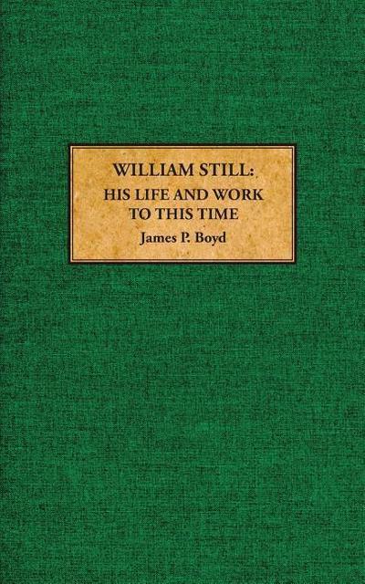 William Still: His Life and Work to This Time