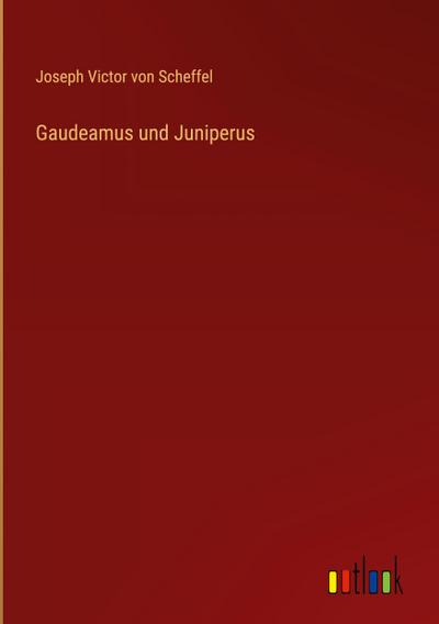 Gaudeamus und Juniperus