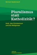 Pluralismus statt Katholizität?