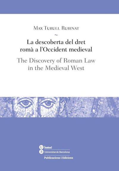 La descoberta del dret romà a l’Occident medieval = The discovery of Roman law in the medieval West