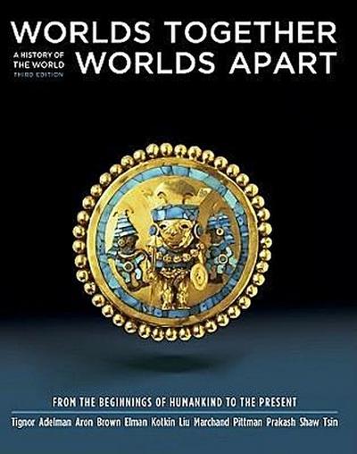 Worlds Together, Worlds Apart: A History of the World: From the Beginnings of Humankind to the Present