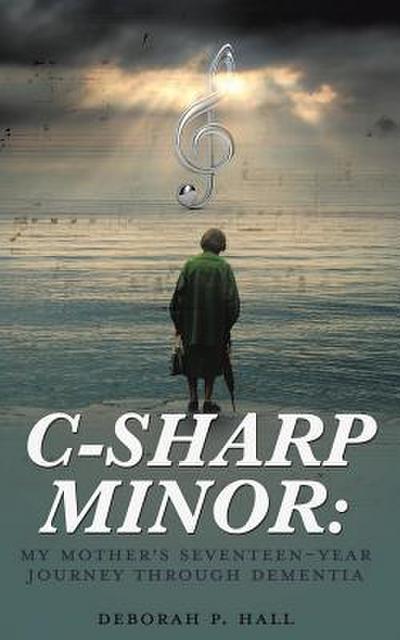 C-Sharp Minor: My Mother’s Seventeen-Year Journey through Dementia