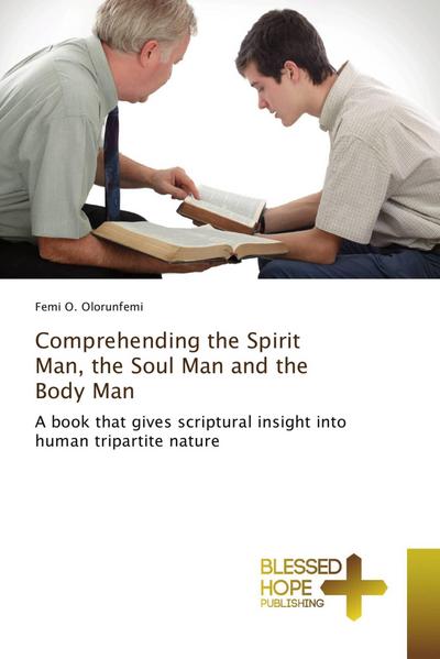 Comprehending the Spirit Man, the Soul Man and the Body Man - Femi O. Olorunfemi