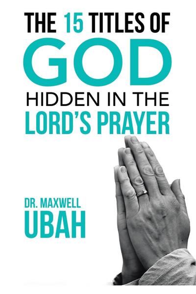 The 15 Titles of God Hidden in the Lord’s Prayer