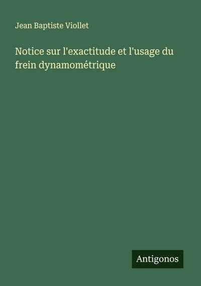 Notice sur l’exactitude et l’usage du frein dynamométrique