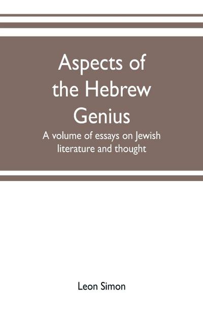 Aspects of the Hebrew genius, a volume of essays on Jewish literature and thought