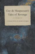 Guy de Maupassant’s Tales of Revenge - A Collection of Short Stories
