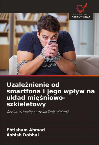 Uzale¿nienie od smartfona i jego wp¿yw na uk¿ad mi¿¿niowo-szkieletowy