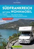 Südfrankreich mit dem Wohnmobil Die schönsten Routen zwischen Cotê d’Azur und den Pyrenäen  Button: inkl. Provence