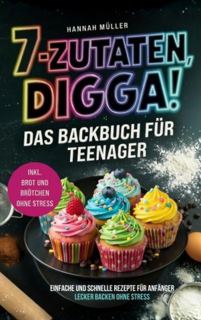 7 Zutaten Digga! Das Backbuch für Teenager