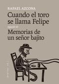 Cuando el toro se llama Felipe seguido de Memorias de un señor bajito