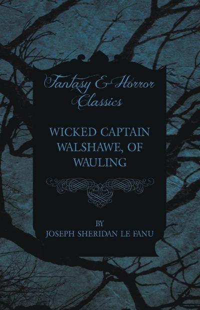 Wicked Captain Walshawe, of Wauling