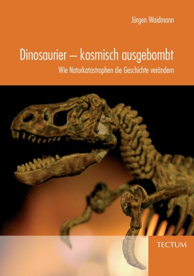 Dinosaurier - kosmisch ausgebombt. Wie Naturkatastrophen die Geschichte verändern