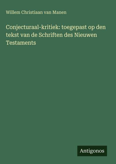 Conjecturaal-kritiek: toegepast op den tekst van de Schriften des Nieuwen Testaments