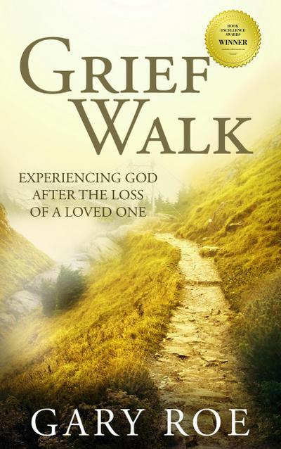 Grief Walk: Experiencing God After the Loss of a Loved One (God and Grief Series, #1)
