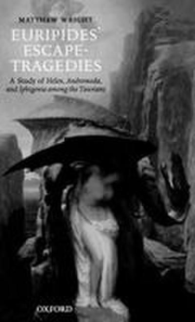 Euripides’ Escape-Tragedies